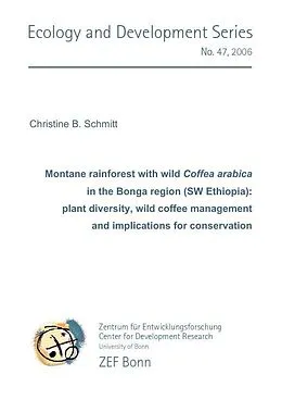 E-Book (pdf) Montane rainforest with wild Coffea arabica in Bonga region (SW Ethiopia): plant diversity, wild coffee management and implications for conservation von Christine B. Schmitt