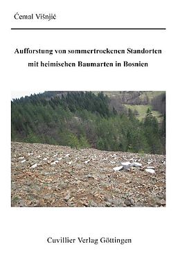 E-Book (pdf) Aufforstung von sommertrockenen Standorten mit heimischen Baumarten in Bosnien von &#x106;emal Vi&#x161;nji&#x107;