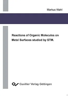 E-Book (pdf) Reactions of Organic Molecules on Metal Surfaces studied by STM. von Markus Wahl