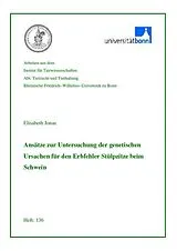 PDF Ansätze zur Untersuchung der genetischen Ursachen für den Erbfehler Stülpzitze beim Schwein von Elisabeth Jonas