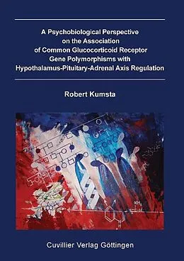 E-Book (pdf) A Psychobiological Perspective on the Association of Common Glucocorticoid Receptor Gene Polymorphisms with Hypothalamus-Pituitary-Adrenal Axis Regulation von Robert Kumsta