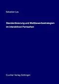 E-Book (pdf) Standardisierung und Wettbewerbsstrategien von Sebastian Lau