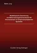 E-Book (pdf) Modellbasierte Generierung von Beherrschungsmechanismen für Inkonsistenzen in komponentenbasierten Systemen von Martin Jung
