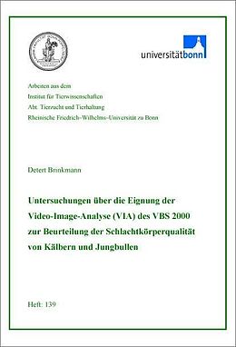 E-Book (pdf) Untersuchungen über die Eignung der Video-Image-Analyse (VIA) des VBS 2000 zur Beurteilung der Schlachtkörperqualität von Kälbern und Jungbullen von Detert Brinkmann