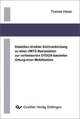 E-Book (pdf) Detektion direkter Sichtverbindung zu einer UMTS-Basisstation zur verbesserten OTDOA-basierten Ortung einer Mobilstation von Thomas Hesse