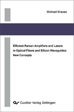 E-Book (pdf) Efficient Raman Ampliﬁers and Lasers in Optical Fibers and Silicon Waveguides: New Concepts von Michael Krause