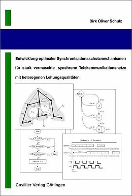 E-Book (pdf) Entwicklung optimaler Synchronisationsschutzmechanismen für stark vermaschte synchrone Telekommunikationsnetze mit heterogenen Leitungsqualitäten von Dirk Schulz