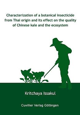 E-Book (pdf) Characterization of a botanical insecticide from Thai origin and its effect on the quality of Chinese kale and the ecosystem von Kritchaya Issakul