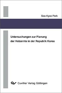 E-Book (pdf) Untersuchungen zur Planung der Holzernte in der Republik Korea von Soo-Kyoo Park