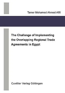 E-Book (pdf) The Challenge of Implementing the Overlapping Regional Trade Agreements in Egypt von Tamer Afifi