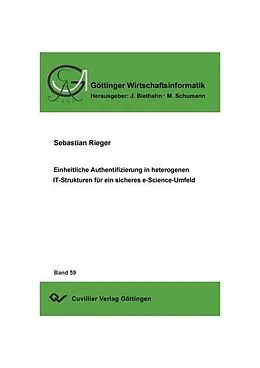 E-Book (pdf) Einheitliche Authentifizierung in heterogenen IT-Strukturen für ein sicheres e-Science Umfeld von Sebastian Rieger