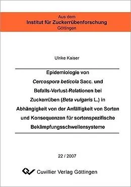 PDF Epidemiologie von Cercospora beticola Sacc. und Befalls-Verlust-Relationen bei Zuckerrüben (Beta vulgaris L.) in Abhängigkeit von der Anfälligkeit von Sorten und Konsequenzen für sortenspezifische Bekämpfungsschwellensysteme von Ulrike Kaiser