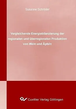 E-Book (pdf) Vergleichende Energiebilanzierung der regionalen und überregionalen Produktion von Wein und Äpfeln von Susanne Schröder