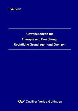 E-Book (pdf) Gewebebanken für Therapie und Forschung:Rechtliche Grundlagen und Grenzen von Eva Zech