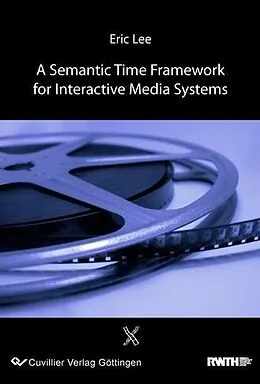 E-Book (pdf) A Semantic Time Frameworkfor Interactive Media Systems von Eric Lee
