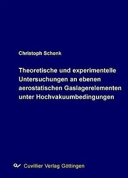 E-Book (pdf) Theoretische und experimentelle Untersuchungen an ebenen aerostatischen Gaslagerelementen unter Hochvakuumbedingungen von Christoph Schenk