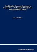 E-Book (pdf) Food Quality from the Consumer&#x2019;s Perspective: An Empirical Analysis of Perceived Pork Quality von Carola Grebitus
