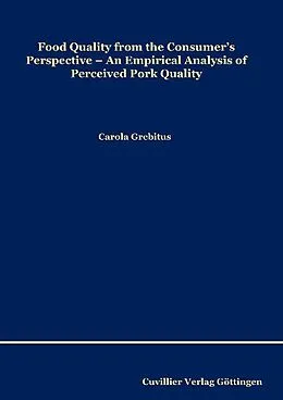 E-Book (pdf) Food Quality from the Consumer’s Perspective: An Empirical Analysis of Perceived Pork Quality von Carola Grebitus