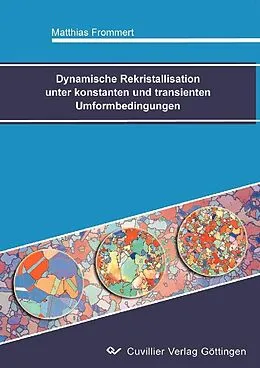 PDF Dynamische Rekristallisation unter konstanten und transienten Umformbedingungen von Matthias Moritz Frommert