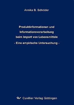 E-Book (pdf) Produktinformationen und Informationsverarbeitung beim Import von Lebensmitteln - Eine empirische Untersuchung - von Annika B. Schr&#xF6;der