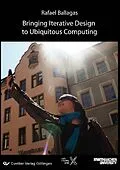 E-Book (pdf) Bringing Iterative Design to Ubiquitous Computing: Interaction Techniques, Toolkits, and Evaluation Methods von Rafael Ballagas