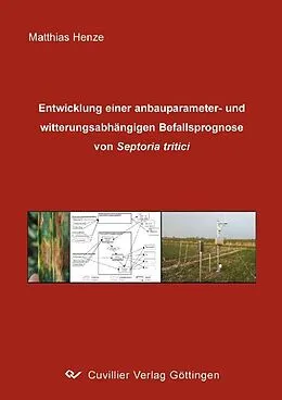 E-Book (pdf) Entwicklung einer anbauparameter- und witterungsabhängigen Befallsprognose von Septoria tritici von Matthias Henze