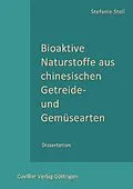 E-Book (pdf) Bioaktive Naturstoffe aus chinesischen Getreide- und Gemüsearten von Stefanie Stoll
