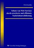E-Book (pdf) Schutz von Web Services durch erweiterte und effiziente Nachrichtenvalidierung von Nils Gruschka