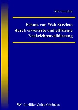 E-Book (pdf) Schutz von Web Services durch erweiterte und effiziente Nachrichtenvalidierung von Nils Gruschka