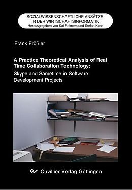 E-Book (pdf) A Practice Theoretical Analysis of Real Time Collaboration Technology: von Frank Fr&#xF6;&#xDF;ler