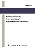 E-Book (pdf) Modeling User Mobility for the Simulation of Wireless Ad Hoc Access Networks von Jan Kraaier