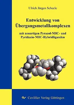 E-Book (pdf) Entwicklung von Übergangsmetallkomplexen mit neuartigen Pyrazol-NHC- und Pyridazin-NHC-Hybridliganden von Ulrich Jürgen Scheele