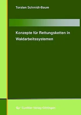 E-Book (pdf) Konzepte für Rettungsketten in Waldarbeitssystemen von Thorsten Schmidt-Baum