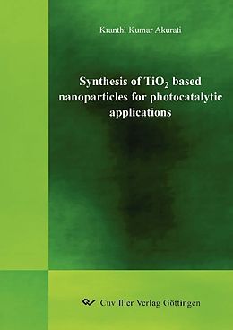 eBook (pdf) "Synthesis of TiO2 based nanoparticles for photocatalytic applications de Kranthi Kumar Akurati