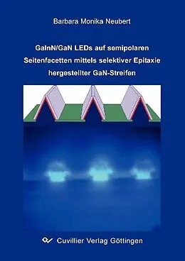 PDF GaInN/GaN LEDs auf semipolaren Seitenfacetten mittels selektiver Epitaxie hergestellter GaN-Streifen von Barbara Neubert