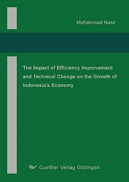 E-Book (pdf) The Impact of Efficiency Improvement and Technical Change on The Growth of Indonesia’s Economy von Muhammad Nasir