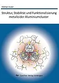 PDF Struktur, Stabilität und Funktionalisierung metalloider Aluminiumcluster von Michael Huber