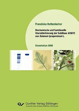 E-Book (pdf) Biochemische und funktionelle Charakterisierung der Subtilase SISBT3 aus Solanum Iycopersicum L von Franziska Huttenlocher