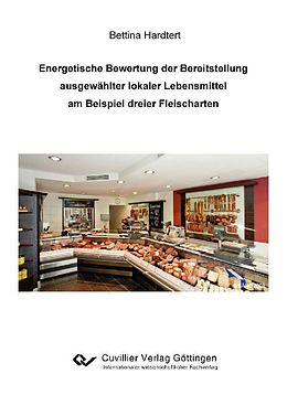 E-Book (pdf) Energetische Bewertung der Bereitstellung ausgewählter lokaler Lebensmittel am Beispiel dreier Fleischarten von Bettina Hardtert