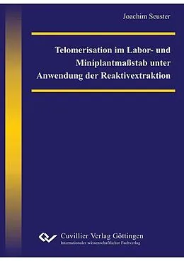 E-Book (pdf) Telomerisation im Labor- und Miniplantmaßstab unter Anwendung der Reaktivextraktion von Joachim Seuster