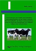 E-Book (pdf) Untersuchung zum Einfluß unterschiedlicher Fütterungsintensitäten auf das Körperwachstum, die Futteraufnahme, die Körperzusammensetzung sowie den Stoff- und Energieansatz von weiblichen Kälbern und Aufzuchtrindern von Heiko Janssen