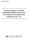 E-Book (pdf) Vanadium-Komplexe als Modelle molybdopterinhaltiger Enzyme sowie in vivo-Einbau von Vanadium in die Sul&#xFB01;toxidase von E. coli von Monika Heinz