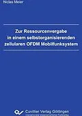 PDF Zur Ressourcenvergabe in einem selbstorganisierenden zellularen OFDM Mobilfunksystem von Niclas Meier
