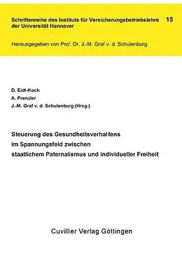 E-Book (pdf) Steuerung des Gesundheitsverhaltens im Spannungsfeld zwischen staatlichem Paternalismus und individueller Freiheit von Johann-Matthias Graf von der Schulenburg et. al