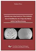 E-Book (pdf) Optimierung trägerbasierter Pulverinhalate durch Modifikation der Trägeroberfläche mittels Sprühtrocknung von Stephan Gerhard Maas
