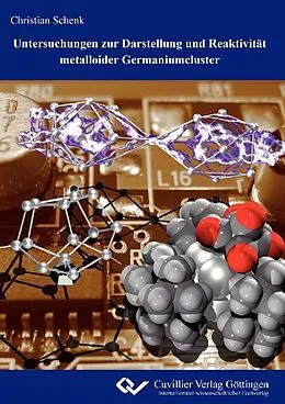 E-Book (pdf) Untersuchungen zur Darstellung und Reaktivität metalloider Germaniumcluster von Christian Schenk