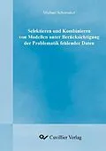 E-Book (pdf) Selektieren und Kombinieren von Modellen unter Berücksichtigung der Problematik fehlender Daten von Michael Schomaker