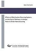 E-Book (pdf) Effects of Distribution Planning Systems on the Cost of Delivery in Unique Make-to-Order Manufacturing von Uwe Hermann
