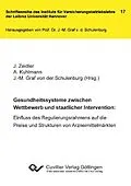 PDF Gesundheitssysteme zwischen Wettbewerb und staatlicher Intervention: Einfluss des Regulierungsrahmens auf die Preise und Strukturen von Arzneimittelmärkten von Jan Zeidler