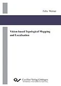 E-Book (pdf) Vision-based Topological Mapping and Localisation von Felix Werner